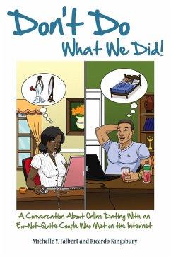 Don't Do What We Did! A Conversation About Online Dating With an Ex-Not-Quite Couple Who Met on the Internet (eBook, ePUB) - Talbert, Michelle Y.