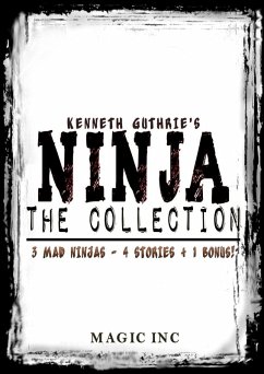 Ninja The Collection: 3 mad ninjas - 4 stories + 1 bonus! (eBook, ePUB) - Guthrie, Kenneth