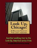 Look Up, Chicago! A Walking Tour of The Loop (Center) (eBook, ePUB) Look Up, Chicago! A Walking Tour of The Loop (Center) (eBook, ePUB)
