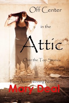Off Center in the Attic: Over the Top Stories (eBook, ePUB) - Deal, Mary