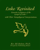 Luke Revisited: Favorite Scriptures of the Gospel of Luke With their Metaphysical Interpretations (eBook, ePUB)