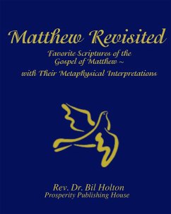 Matthew Revisited: Favorite Scriptures of the Gospel of Matthew With Their Metaphysical Interpretations (eBook, ePUB) - Holton, Bil