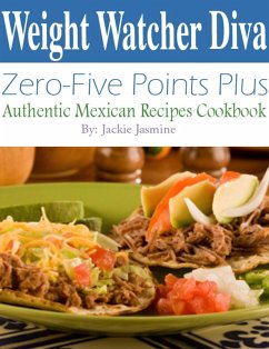 Weight Watcher Diva Zero-Five Points Plus Authentic Mexican Recipes Cookbook (eBook, ePUB) - Jasmine, Jackie