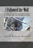 I Followed the Wolf, Buck's Story, the prequel/sequel to Where the Mockingbird Sang (eBook, ePUB)
