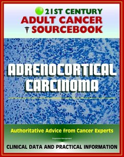 21st Century Adult Cancer Sourcebook: Adrenocortical Carcinoma, Cancer of the Adrenal Cortex - Clinical Data for Patients, Families, and Physicians (eBook, ePUB) - Progressive Management