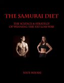 Samurai Diet: The Science & Strategy of Winning the Fat Loss War (eBook, ePUB)