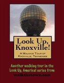 Look Up, Knoxville! A Walking Tour of Knoxville, Tennessee (eBook, ePUB)