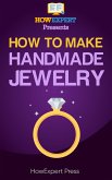 How to Make Handmade Jewelry: Your Step-By-Step Guide to Making Handmade Jewelry (eBook, ePUB)