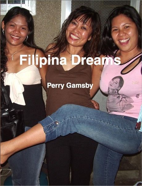 Filipina Dreams: Filipina 101, 202 And 303 In One Volume (eBook, ePUB) Filipina Dreams: Filipina 101, 202 And 303 In One Volume (eBook, ePUB)