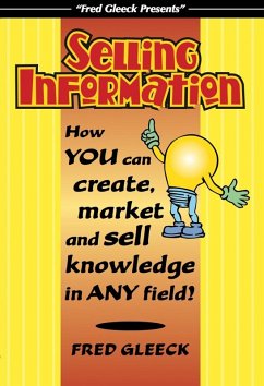 Selling Information: How You Can Create, Market and Sell Knowledge in Any Field! (eBook, ePUB) - Gleeck, Fred