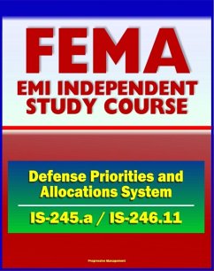 Cover 21st Century FEMA Study Course: Introduction to the Defense Priorities and Allocations System (ISS-245.a), Implementing DPAS (IS-246.11) - Including Case Studies (eBook, ePUB)