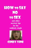 How to Say No to Sex and other Survival Tips for the Suddenly Single (eBook, ePUB)