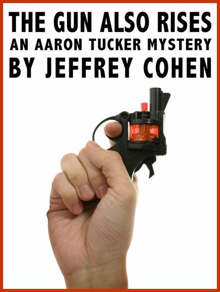Gun Also Rises: An Aaron Tucker Mystery (eBook, ePUB) Gun Also Rises: An Aaron Tucker Mystery (eBook, ePUB)