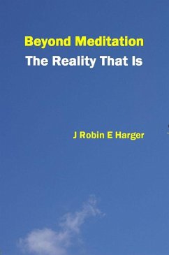 Beyond Meditation The Reality That Is (eBook, ePUB) - Harger, J. Robin E.
