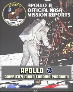 Apollo and America's Moon Landing Program: Apollo 11 Official NASA Mission Reports and Press Kit (eBook, ePUB) - Progressive Management