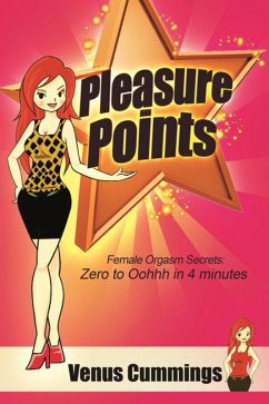 Pleasure Points: Female Orgasm Secrets for Zero to Oohhh in 4 minutes (eBook, ePUB) - Cummings, Venus