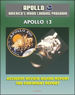 Cover Apollo and America's Moon Landing Program: Apollo 13 Accident Cortright Review Board Report with Findings and Recommendations about the In-flight Oxygen Tank Explosion - Lovell, Haise, and Swigert (eBook, ePUB)