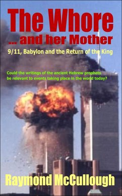 Whore and her Mother: 9/11, Babylon and the Return of the King (eBook, ePUB) - Mccullough, Raymond