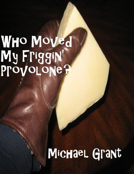 Who Moved My Friggin' Provolone? (eBook, ePUB)