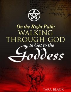 On the Right Path:Walking Through God to Get to the Goddess (eBook, ePUB) - Black, Tara
