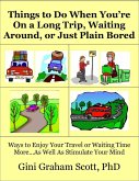 Things to Do When You're On a Long Trip, Waiting Around, or Just Plain Bored (eBook, ePUB) Things to Do When You're On a Long Trip, Waiting Around, or Just Plain Bored (eBook, ePUB)