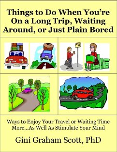 Things to Do When You're On a Long Trip, Waiting Around, or Just Plain Bored (eBook, ePUB) - Scott, Gini Graham