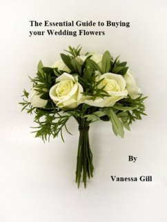 Essential Guide to Buying your Wedding Flowers (eBook, ePUB) - Gill, Vanessa