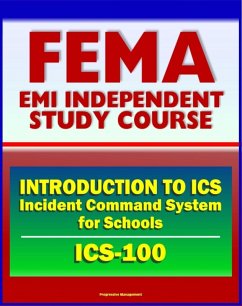 21st Century FEMA Study Course: Introduction to the Incident Command System (ICS 100) for Schools (IS-100.SCa) (eBook, ePUB) - Progressive Management