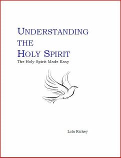 UNDERSTANDING THE HOLY SPIRIT: The Holy Spirit Made Easy (eBook, ePUB) - Richey, Lola