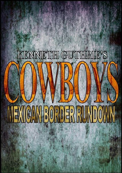 Cowboys: Mexican Border Rundown (eBook, ePUB) Cowboys: Mexican Border Rundown (eBook, ePUB)