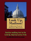 Look Up, Madison! A Walking Tour of Madison, Wisconsin (eBook, ePUB)