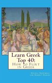 Learn Greek Top 40: How to Flirt in Greek (eBook, ePUB) Learn Greek Top 40: How to Flirt in Greek (eBook, ePUB)