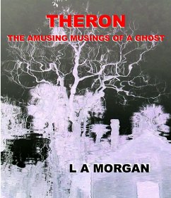 Theron:The Amusing Musings of a Ghost (eBook, ePUB) - Morgan, L A