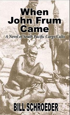 When John Frum Came: A Novel of South Pacific Cargo Cults (eBook, ePUB) - Schroeder, Bill