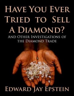 Have You Ever Tried to Sell a Diamond? And Other Investigations of the Diamond Trade (eBook, ePUB) - Epstein, Edward Jay