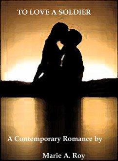 To Love A Soldier (eBook, ePUB) - Roy, Marie To Love A Soldier (eBook, ePUB) - Roy, Marie