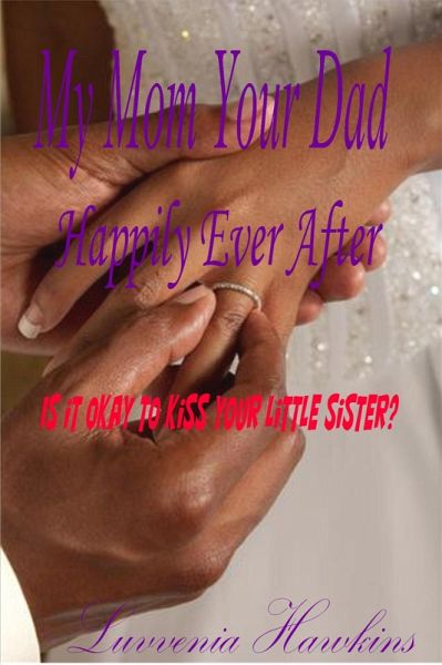 My Mom Your Dad: Happily Ever After (eBook, ePUB) My Mom Your Dad: Happily Ever After (eBook, ePUB)