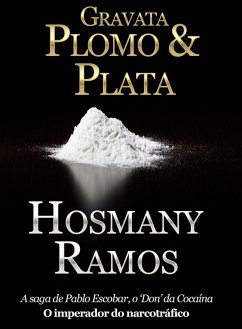 Gravata, Plomo & Plata a vida de Pablo Escobar. (eBook, ePUB) - Ramos, Hosmany