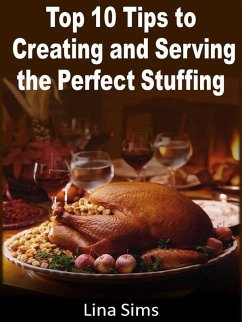 Top 10 Tips to Creating and Serving the Perfect Stuffing (eBook, ePUB) - Sims, Lina