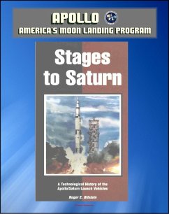 Apollo and America's Moon Landing Program: Stages to Saturn - A Technological History of the Apollo/Saturn Launch Vehicles (NASA SP-4206) - Official Saturn V Development History (eBook, ePUB) - Progressive Management