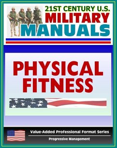 21st Century U.S. Military Manuals: Physical Fitness Training FM 21-20 - Exercise, Conditioning, Muscle Groups (Value-Added Professional Format Series) (eBook, ePUB) - Progressive Management