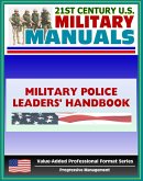 21st Century U.S. Military Manuals: Military Police Leaders' Handbook Field Manual - FM 3-19.4 (Value-Added Professional Format Series) (eBook, ePUB)