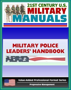 21st Century U.S. Military Manuals: Military Police Leaders' Handbook Field Manual - FM 3-19.4 (Value-Added Professional Format Series) (eBook, ePUB) - Progressive Management