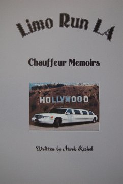 Limo Run LA Chauffeur Memoirs (eBook, ePUB) - Keshel, Mark