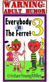 Everybody vs The Ferret 3: If You Touch It, It Will Come (eBook, ePUB)