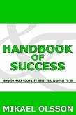 Handbook of Success: How to Make your Life What you Want it to Be (eBook, ePUB)