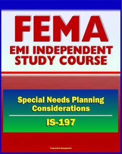 21st Century FEMA Study Course: Special Needs Planning Considerations for Service and Support Providers (IS-197) - Registries, Training, Drills, Exercises, Sheltering (eBook, ePUB) - Progressive Management