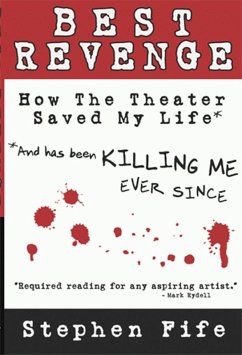 Best Revenge: How the Theater Saved My Life and Has Been Killing Me Ever Since (eBook, ePUB) - Fife, Stephen