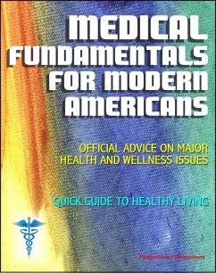 Medical Fundamentals for Modern Americans: Official Advice on Major Health and Wellness Issues with Quick Guide to Healthy Living (eBook, ePUB) - Progressive Management