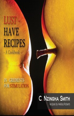 Lust-Have Recipes, Aphrodisiac Cookbook (eBook, ePUB) - Smith, C. Nzingha
